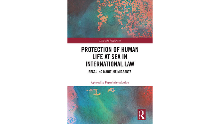 Book Launch: Protection of Human Life at Sea in International Law: Rescuing Maritime Migrants (Routl